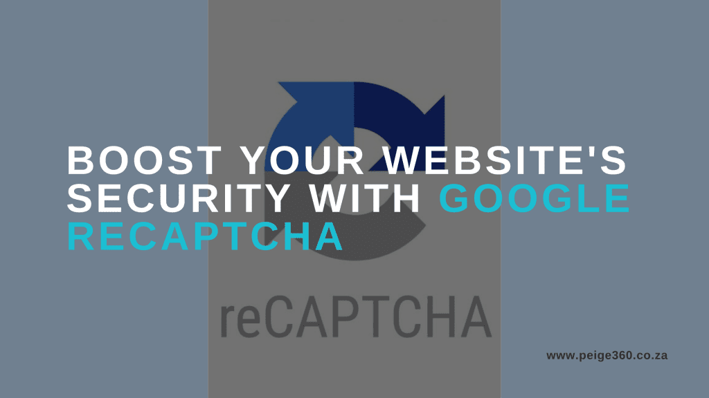 Why Your Website Needs Google reCAPTCHA - Peige 360